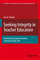 Ann K. Schulte, Ann Katherine Schulte - Seeking Integrity in Teacher Education