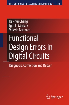 Valeria Bertacco, Kai-hu Chang, Kai-hui Chang, Igor Markov, Igor L Markov, … - Functional Design Errors in Digital Circuits Diagnosis Correction and Repair