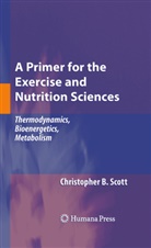 Christopher B Scott, Christopher B. Scott - A Primer for the Exercise and Nutrition Sciences