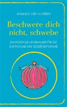 Gabriele L Klassen, Gabriele Lisa Klassen - Beschwere dich nicht, schwebe