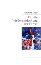 Gotthard Krupp - Für die Wiederentdeckung der Farbe!