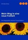 Christa Sima - Mein Weg in eine neue Freiheit