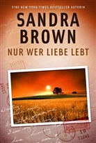 Sandra Brown - Nur wer Liebe lebt