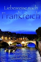 Elizabeth Ashton, Liza Hadley, Rachel Lindsay - Liebesreise nach Frankreich
