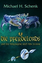 Michael H. Schenk - Die Pferdelords und das vergangene Reich von Jalanne
