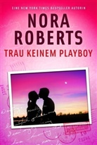 Nora Roberts - Trau keinem Playboy