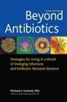 Michael Schmidt, Michael A Schmidt, Michael A. Schmidt, Michael A. Phd Schmidt - Beyond Antibiotics