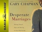 Gary Chapman - Desperate Marriages: Moving Toward Hope and Healing in Your Relationship (Audio book)