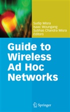 Subhas Chandra Misra, Subhas Chandra Misra, Sudip Misra, Isaa Woungang, Isaac Woungang - Guide to Wireless Ad Hoc Networks