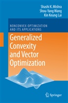 Kin Keung Lai, Shashi Mishra, Shashi K Mishra, Shashi K. Mishra, Shashi Kant Mishra, Shou Yang Wang... - Generalized Convexity and Vector Optimization
