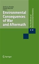 Tarek A. T. Aboul-Kassim, Damia Barceló, Damià Barceló, Tarek A. Kassim - The Handbook of Environmental Chemistry - 3U: Environmental Consequences of War and Aftermath