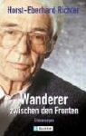 Horst-Eberhard Richter - Wanderer zwischen den Fronten