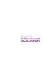 Christopher Bahn - Die Baltische Monatsschrift und die ideenpolitische Debatte unter Alexander II.