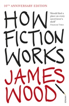 James Wood - How Fiction Works