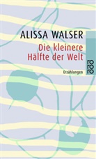 Alissa Walser - Die kleinere Hälfte der Welt