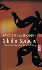Hans J Schädlich, Hans J. Schädlich, Hans Joachim Schädlich - Gib ihm Sprache