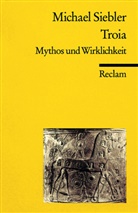 Michael Siebler - Troia. Mythos und Wirklichkeit