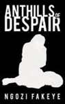 Ngozi Fakeye - Anthills Of Despair