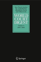 Armin Von Bogdandy, Rüdiger Wolfrum, Petra Minnerop, Karin Oellers-Frahm, Frank Schorkopf, Christian Walter... - World Court Digest - 4: World Court Digest 2001 - 2005