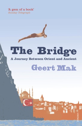 Geert Mak - The Bridge: A Journey Between Orient and Occident