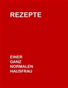 Charlotte Bex - Rezepte einer ganz normalen Hausfrau