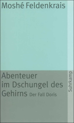 Moshe Feldenkrais, Moshé Feldenkrais - Abenteuer im Dschungel des Gehirns - Der Fall Doris