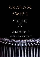 Graham Swift - Making an Elephant