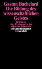 Gaston Bachelard - Die Bildung des wissenschaftlichen Geistes