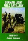 Editors, Joachim Engelmann, Schiffer Publishing Ltd., Ltd. Publishing, Schiffer Publishing Ltd - German Light Field Artillery, 1935-1945