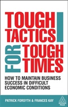 Patrick Forsyth, Patrick Kay Forsyth, Frances Kay - Tough Tactics for Tough Times