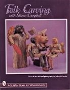 Shane Campbell, Shane/ Snyder Campbell, Shane Campbell, Jeffrey B. Snyder - Folk Carving With Shane Campbell