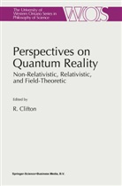 Rob Clifton, R K Clifton, R. K. Clifton, R.K. Clifton, K Clifton, R K Clifton - Perspectives on Quantum Reality