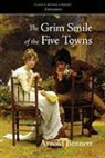 Arnold Bennett - The Grim Smile of the Five Towns