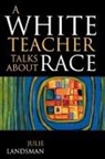 Julie Landsman, Julie G. Landsman - White Teacher Talks About Race
