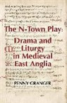 Penny Granger - The N-Town Play: Drama and Liturgy in Medieval East Anglia