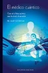 Amit Goswami - El médico cuántico : guía de la física cuántica para la salud y la sanación