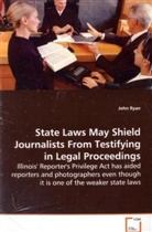 John Ryan, Ryan John - State Laws May Shield Journalists From Testifying inLegal Proceedings