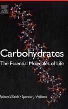 Stick, Robert V Stick, Robert V. Stick, Robert V. (The University of Western Austra Stick, Robert V. Williams Stick, Stick Robert V.... - Carbohydrates: The Essential Molecules of Life
