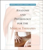 a Kuntzman, Andre Kuntzman, Andrew Kuntzman, Andrew J. Kuntzman, Andrew Tortora Kuntzman, Gerard J Tortora... - Anatomy and Physiology for the Manual Therapies