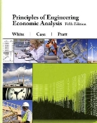 Kenneth E. Case, David B. Pratt, John A. White, John A. Case White, WHITE JOHN CASE KENNETH E PRA - Principles of Engineering Economic Analysis