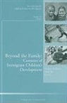 Adolescent Development), Cad (Child &amp; Adolescent Development), Cad (Child &amp;amp, Hirokazu (EDT)/ Way Yoshikawa, Hirokazu Way Yoshikawa, Niobe Way... - Beyond the Family: Contexts of Immigrant Children''s Development