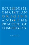 Nicholas Sagovsky - Ecumenism, Christian Origins and the Practice of Communion