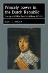 Geert Janssen, Geert H. Janssen, JANSSEN GEERT H, Joseph Bergin, William G Naphy, Penny Roberts - Princely Power in the Dutch Republic
