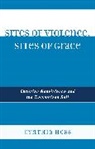 Cynthia Hess - Sites of Violence, Sites of Grace