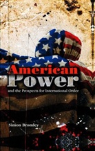 S Bromley, Simon Bromley - American Power and the Prospects for International Order