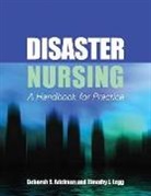 Deborah S Adelman, Deborah S Legg Adelman, Deborah S. Adelman, Timothy J Legg, Timothy J. Legg - Disaster Nursing: A Handbook for Practice