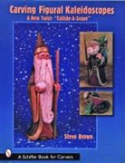 Steve Brown, STEVE BROWN - Carving Figural Kaleidoscopes