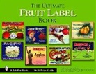 John A. Baule, John A./ Bice Baule, John A. Baule, Delmar Bice - The Ultimate Fruit Label Book