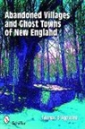 Thomas D’Agostino, Thomas D'Agostino, Thomas J. D'Agostino, Thomas J. D'Agostino, Arlene Nichotlson - Abandoned Villages and Ghost Towns of New England