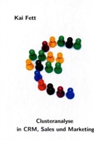 Kai Fett - Clusteranalyse in CRM, Sales und Marketing